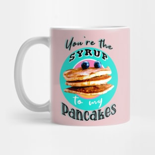 You're the syrup to my pancakes Mug